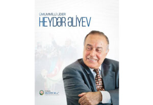 Heydar Aliyev - A Life Devoted to the People of the Republic of Azerbaijan