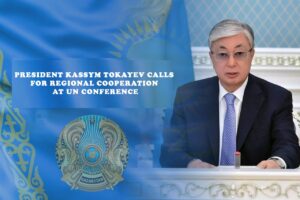President Kassym Tokayev Calls for Regional Cooperation at UN Conference