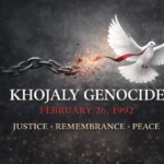 Khojaly Genocide: A Tragedy the World Must Acknowledge