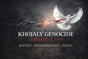 Khojaly Genocide: A Tragedy the World Must Acknowledge