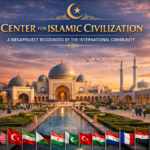 Center for Islamic Civilization: A Megaproject Recognized by the International Community